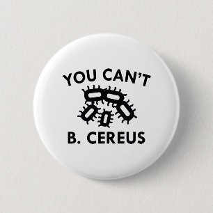 You Can't B. Cereus 6 Cm Round Badge