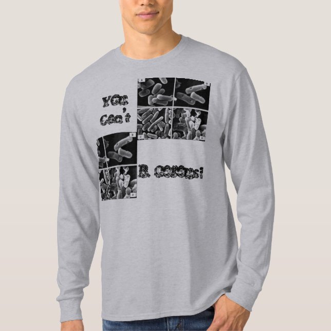 You Can't, B. cereus?? T-Shirt (Front)