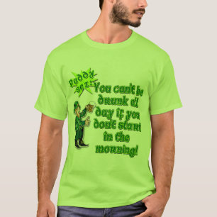 YOu Can't Be Drunk All Day...St Pat's Day T-Shirt