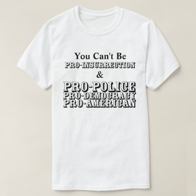 You Can't Be PRO-INSURRECTION & PRO-DEMOCRACY..... T-Shirt (Design Front)