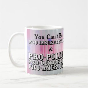 You Can't Be PRO-INSURRECTION & PRO-POLICE.......  Coffee Mug