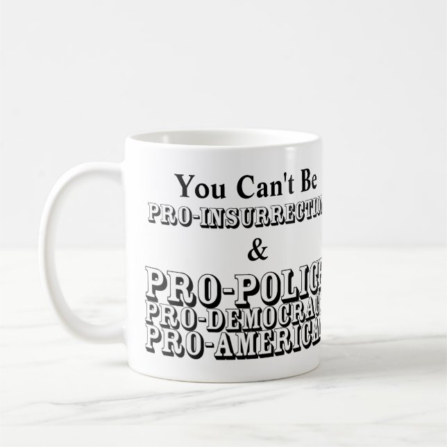 You Can't Be PRO-INSURRECTION & PRO-POLICE....... Coffee Mug (Left)