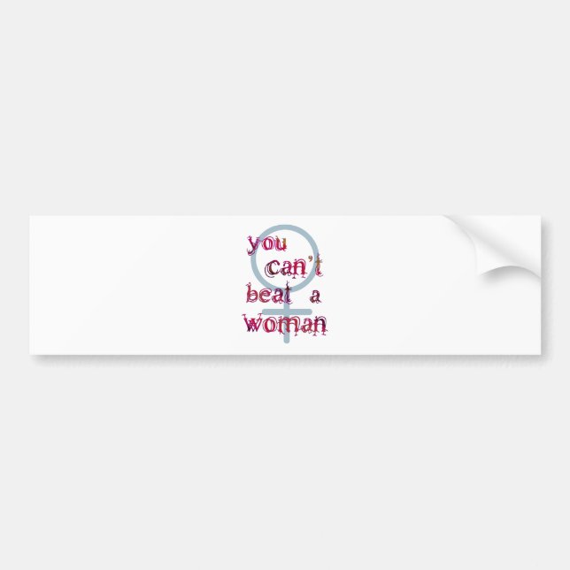 You Can't Beat a Woman Bumper Sticker (Front)