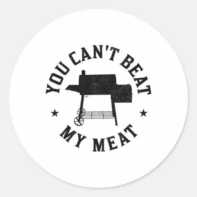 You Can't Beat My Meat Bbq Grilling Chef Funny Gri Classic Round Sticker (Front)