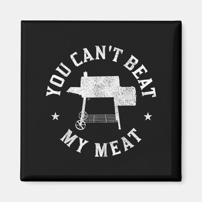 You Can't Beat My Meat Bbq Grilling Chef Funny Gri Magnet (Front)