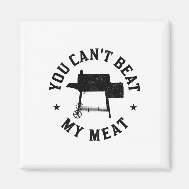 You Can't Beat My Meat Bbq Grilling Chef Funny Gri Magnet (Front)