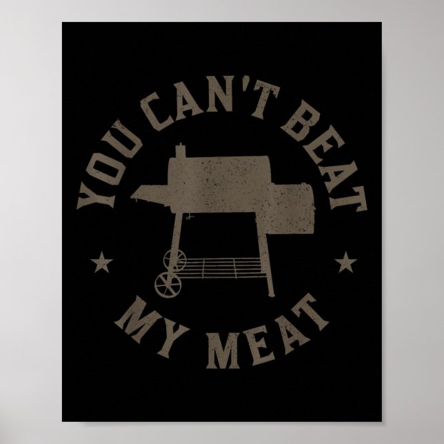 You Can't Beat My Meat Bbq Grilling Chef Funny Gri Poster (Front)