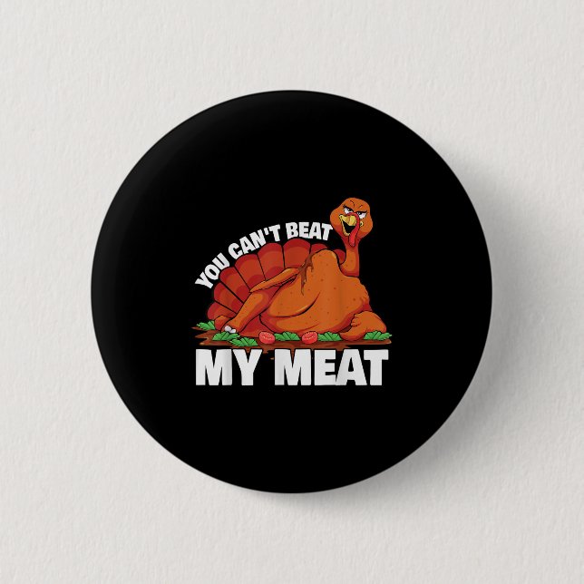 You Can't Beat My Meat Naughty Thanksgiving Turkey 6 Cm Round Badge (Front)