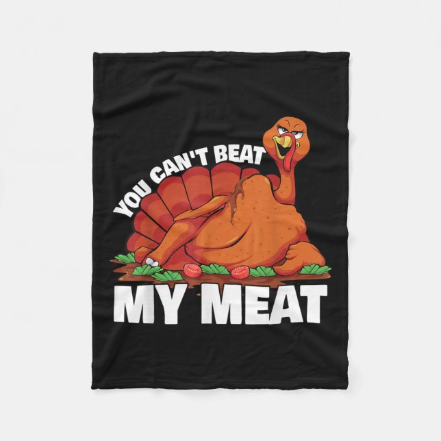 You Can't Beat My Meat Naughty Thanksgiving Turkey Fleece Blanket (Front)