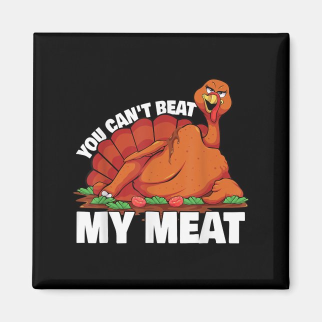 You Can't Beat My Meat Naughty Thanksgiving Turkey Magnet (Front)