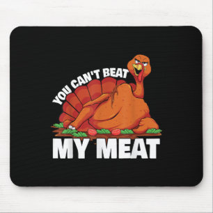 You Can't Beat My Meat Naughty Thanksgiving Turkey Mouse Mat