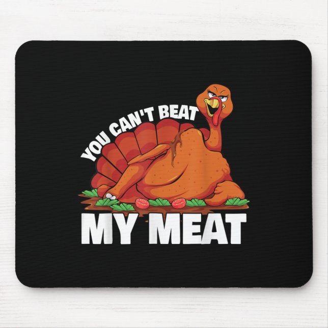 You Can't Beat My Meat Naughty Thanksgiving Turkey Mouse Mat (Front)