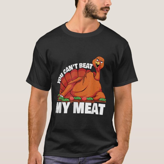 You Can't Beat My Meat Naughty Thanksgiving Turkey T-Shirt (Front)