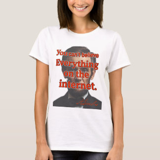 You Can't Believe Everything T-Shirt