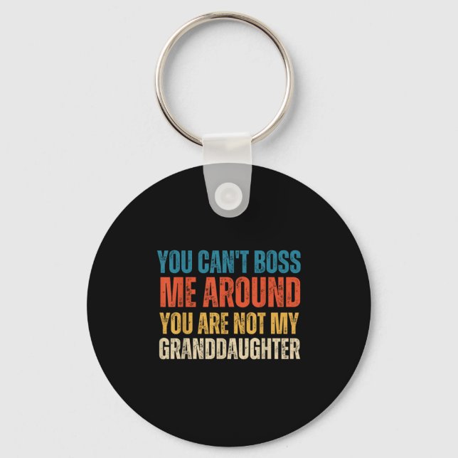 You Can't Boss Me Around You Are Not My Granddaugh Key Ring (Front)