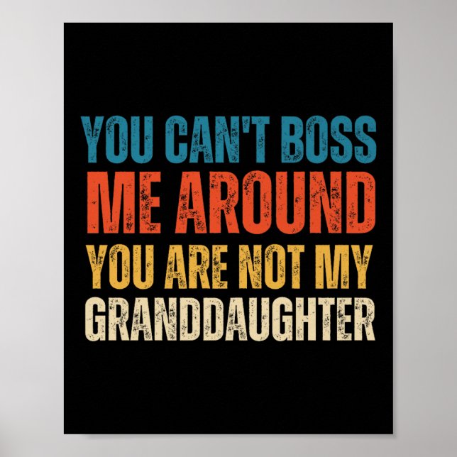 You Can't Boss Me Around You Are Not My Granddaugh Poster (Front)