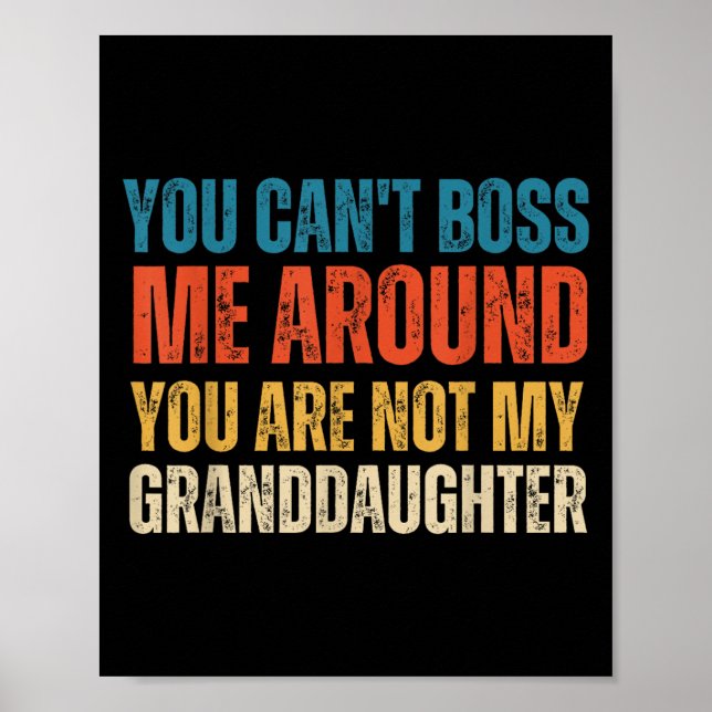 You Can't Boss Me Around You Are Not My Granddaugh Poster (Front)