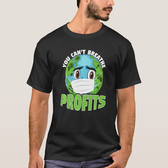 You Cant Breathe Profits Awareness Climate Acitivi T-Shirt (Front)