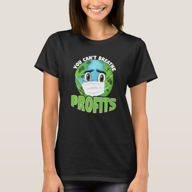 You Cant Breathe Profits Awareness Climate Acitivi T-Shirt (Front)