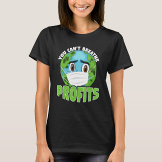 You Cant Breathe Profits Awareness Climate Acitivi T-Shirt