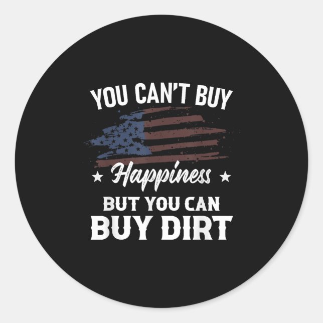 You Can't Buy Hapness But You Can Buy Dirt Country Classic Round Sticker (Front)