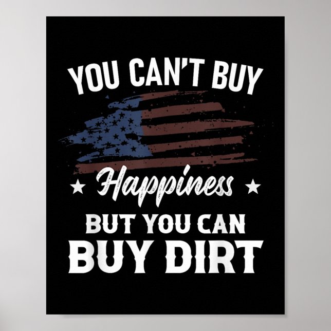You Can't Buy Hapness But You Can Buy Dirt Country Poster (Front)