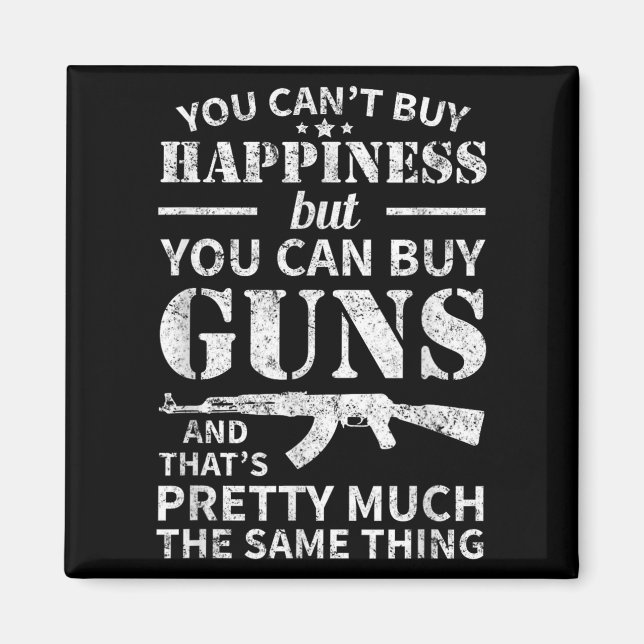 You Can't Buy Hapness But You Can Buy Guns  Magnet (Front)
