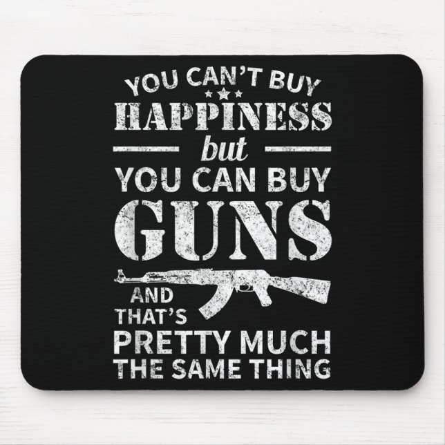 You Can't Buy Hapness But You Can Buy Guns  Mouse Mat (Front)