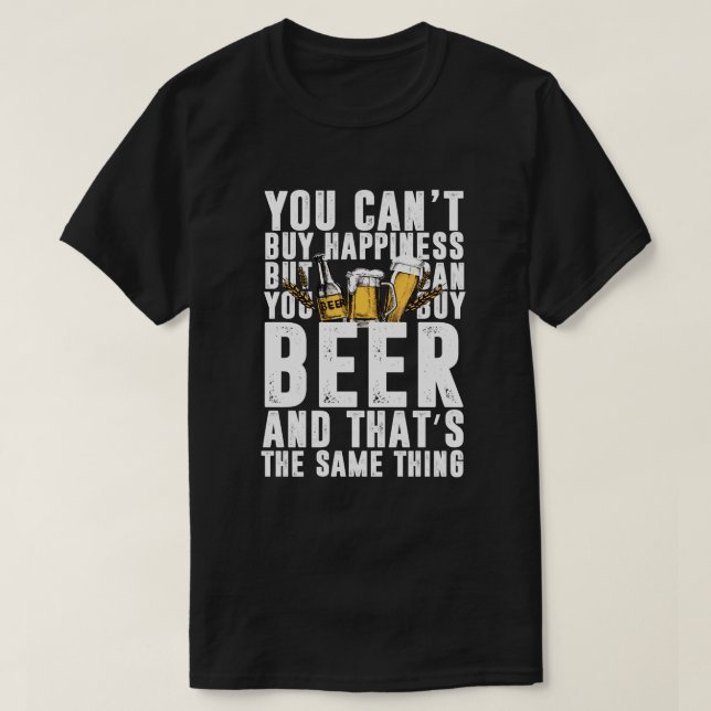 You Can't Buy Happiness But Can Buy Beer T-Shirt (Design Front)