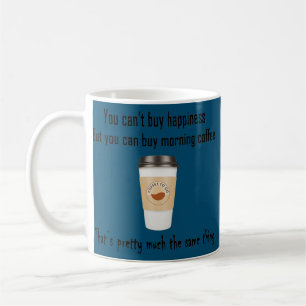 You Can't Buy Happiness But Coffee  Mug
