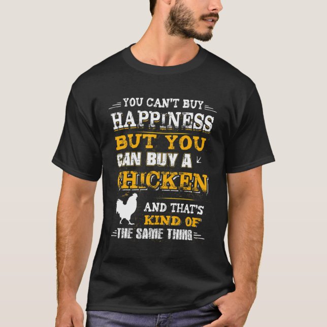 You Can't Buy Happiness But You Can Buy A Chicken T-Shirt (Front)