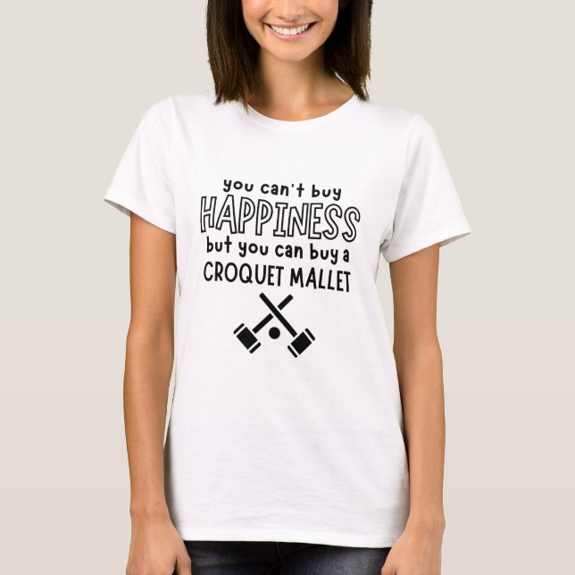 You can't buy happiness but you can buy a croquet T-Shirt (Front)