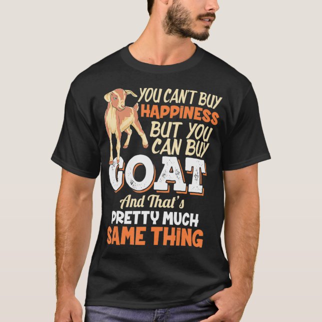 You Can't Buy Happiness But You Can Buy A Goat  T-Shirt (Front)