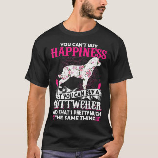 You Cant Buy Happiness But You Can Buy A Rottweile T-Shirt