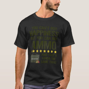 You Can't Buy Happiness But You Can Buy Ammo 1 T-Shirt