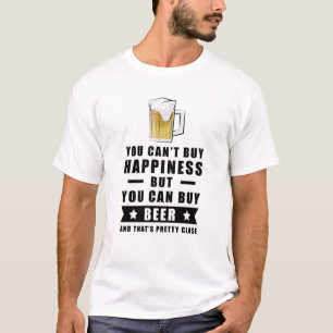 You can't buy happiness but you can buy Beer  T-Shirt