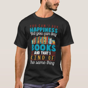 You Can't Buy Happiness But You Can Buy Books T-Shirt