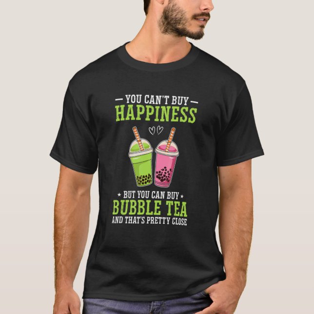 You Can't Buy Happiness But You Can Buy Bubble Tea T-Shirt (Front)