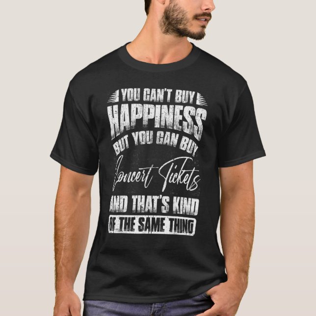 You Can't Buy Happiness But You Can Buy Concert Ti T-Shirt (Front)