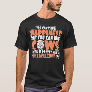 You Cant Buy Happiness But You Can Buy Cows T-Shirt