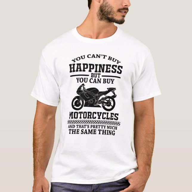 You Cant Buy Happiness But You Can Buy Motorcycles T-Shirt (Front)