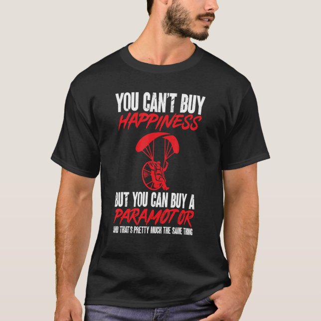 You Cant Buy Happiness But You Can Buy Paramotor P T-Shirt (Front)