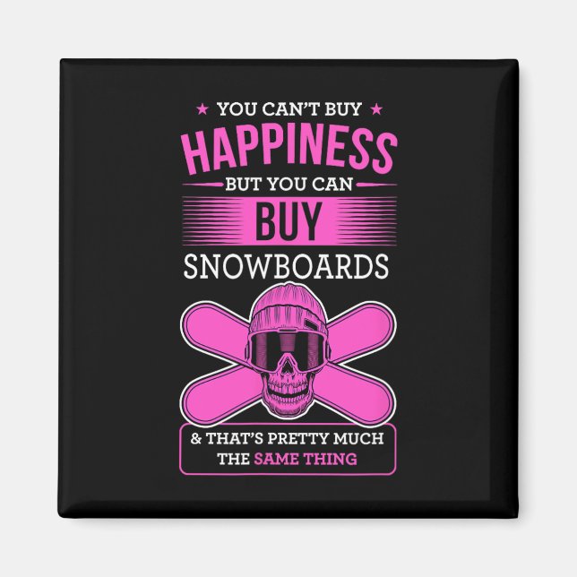You Can't Buy Happiness But You Can Buy Snowboards Magnet (Front)