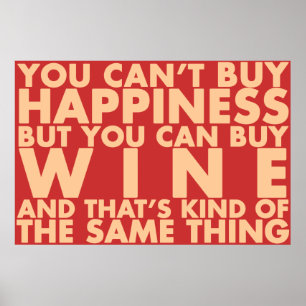 You can't buy happiness, but you can buy wine! poster