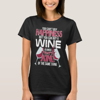 You Can't Buy Happiness But You Can Buy Wine That' T-Shirt