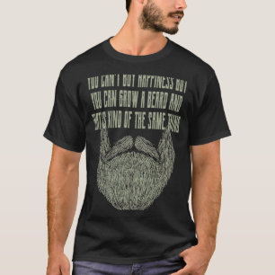 You Cant Buy Happiness but You Can Grow Beard 1 T-Shirt