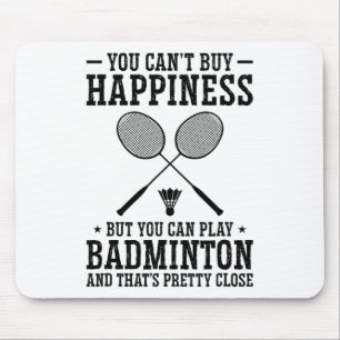 You Can't Buy Happiness But You Can Play Badminton Mouse Mat