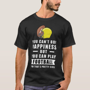 You Can't Buy Happiness But You Can Play Football  T-Shirt