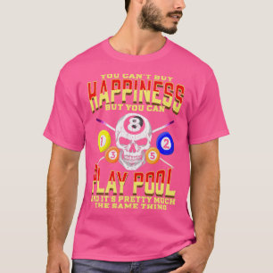 You Cant Buy Happiness But You Can Play Pool T-Shirt