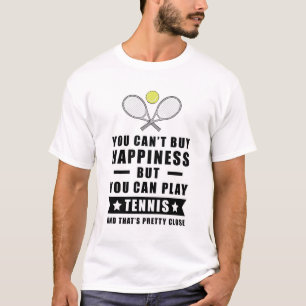 You Can't Buy Happiness But You Can Play Tennis T-Shirt